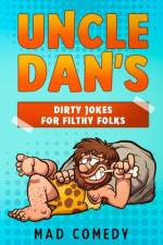 Uncle Dan's Dirty Jokes for Filthy Folks af Mad Comedy
