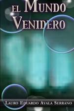 El Mundo Venidero af Lauro Eduardo Ayala Serrano