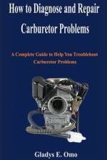 How to diagnose and repair carburetor problems af Gladys E Omo