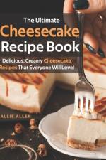 The Ultimate Cheesecake Recipe Book af Allie Allen