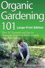 Organic Gardening 101 (Large Print Edition) af Sustainable Stevie