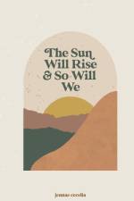 The sun will rise and so will we af Jennae Cecelia