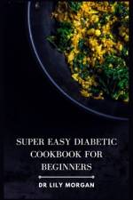 Super Easy Diabetic Cookbook for Beginners af Lily Morgan