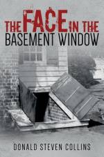 The Face In The Basement Window af Donald Steven Collins