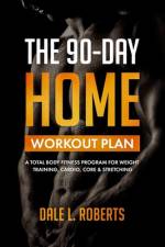The 90-Day Home Workout Plan af Dale L Roberts