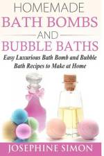 Homemade Bath Bombs and Bubble Baths af Josephine Simon