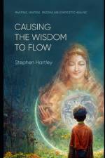 Causing the Wisdom to Flow af Stephen Hartley