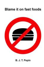 Blame it on fast foods af B J T Pepin