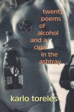 Twenty Poems of Alcohol and a Cigar in the Ashtray af Karlo Toreles