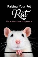 Raising Your Pet Rat af Brandi Humphrey