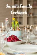 Sarah's Family Cookbook af Sarah Allison