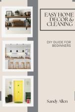 Easy Home decor & Cleaning af Sandy Allen