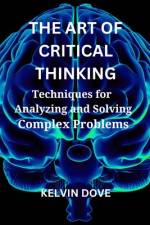 The Art of Critical Thinking af Kelvin Dove