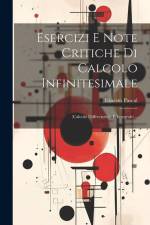 Esercizi E Note Critiche Di Calcolo Infinitesimale: (calcolo Differenziale E Integrale)... af Ernesto Pascal