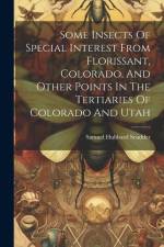 Some Insects Of Special Interest From Florissant, Colorado, And Other Points In The Tertiaries Of Colorado And Utah af Samuel Hubbard Scudder