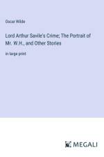 Lord Arthur Savile's Crime; The Portrait of Mr. W.H., and Other Stories af Oscar Wilde
