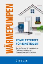 Wärmepumpen - Komplettpaket für Einsteiger: Technik, Planung bis Inbetriebnahme, Förderung und Kosten mit Praxisbeispielen sowie Checkliste af Sebastian Ziegler