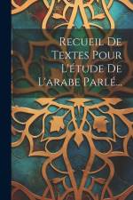 Recueil De Textes Pour L'étude De L'arabe Parlé... af Anonymous