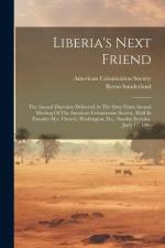 Liberia's Next Friend: The Annual Discourse Delivered At The Sixty-ninth Annual Meeting Of The American Colonization Society, Held In Foundry af Byron Sunderland