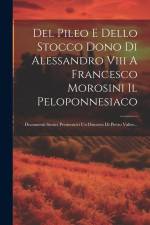 Del Pileo E Dello Stocco Dono Di Alessandro Viii A Francesco Morosini Il Peloponnesiaco: Documenti Storici Premessovi Un Discorso Di Pietro Valier... af Anonymous