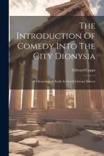 The Introduction Of Comedy Into The City Dionysia: A Chronological Study In Greek Literary History af Edward Capps