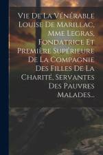 Vie De La Vénérable Louise De Marillac, Mme Legras, Fondatrice Et Première Supérieure De La Compagnie Des Filles De La Charité, Servantes Des Pauvres af Anonymous