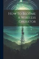 How To Become A Wireless Operator af Anonymous