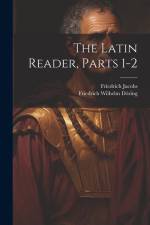 The Latin Reader, Parts 1-2 af Friedrich Jacobs