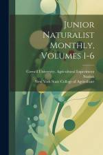 Junior Naturalist Monthly, Volumes 1-6 af New York State College Of Agriculture