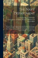 The Navy Department: Methods Of Conducting Business And Departmental Changes: Statement Of Hon. Truman H. Newberry, Secretary Of The Navy, af United States Congress Senate Comm