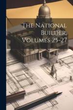 The National Builder, Volumes 25-27 af Anonymous
