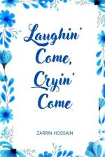 Laughin' Come, Cryin' Come af Zarrin Hossain
