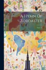 A Hymn Of Zoroaster: Yasna 31 af Anonymous