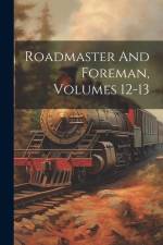 Roadmaster And Foreman, Volumes 12-13 af Anonymous