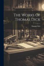 The Works Of Thomas Dick af Thomas Dick