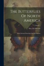 The Butterflies Of North America: With Coloured Drawings And Descriptions; Volume 1 af Wm H. Edwards