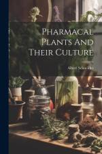 Pharmacal Plants And Their Culture af Albert Schneider