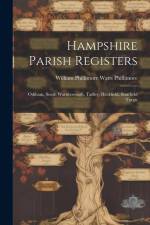 Hampshire Parish Registers: Odiham, South Warnborough, Tadley, Heckfield, Stratfield Turgis af William Phillimore Watts Phillimore