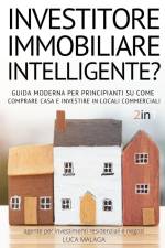 sei un INVESTITORE IMMOBILIARE INTELLIGENTE? (2 libri in 1) - (Italian Version of THE INTELLIGENT REAL ESTATE INVESTOR FOR BEGINNERS) af Luca Malaga