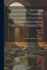 Macrobe, Oeuvres Complètes. - Varron, De La Langue Latine. - Pomponius Mela, Oeuvres Complètes: Avec La Traduction En Français... af Nisard