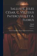 Salluste, Jules César, C. Velleius Paterculus Et A. Florus: Oeuvres Complètes, Avec La Traduction En Français... af Nisard