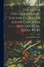 The Upper Cretaceous And Eocene Floras Of South Carolina And Georgia, Issues 84-85 af Edward Wilber Berry