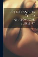 Blood And Its Third Anatomical Element af Anonymous