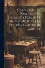 Catalogue Of Portraits Of Botanists Exhibited In The Museums Of The Royal Botanic Gardens af Kew Royal Botanic Gardens