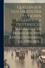 Quellen Zur Geschichte Der Deutschen Kaiserpolitik Oesterreichs Während Der Französischen Revolutionskriege. 1790-1801... af Anonymous