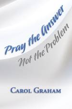 Pray the Answer, Not the Problem af Carol Graham