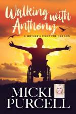 Walking With Anthony: A Mother's Fight For Her Son af Micki Purcell