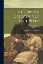 The Curious Courtship Of Kate Poins: A Romance Of The Regency af Louis Evan Shipman