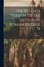 The Vulgate Version Of The Arthurian Romances, Issue 74; Volume 5 af Anonymous