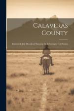 Calaveras County: Illustrated And Described Showing Its Advantages For Homes af Anonymous